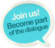 Join us! Become part of the dialogue Join us! Become part of the dialogue